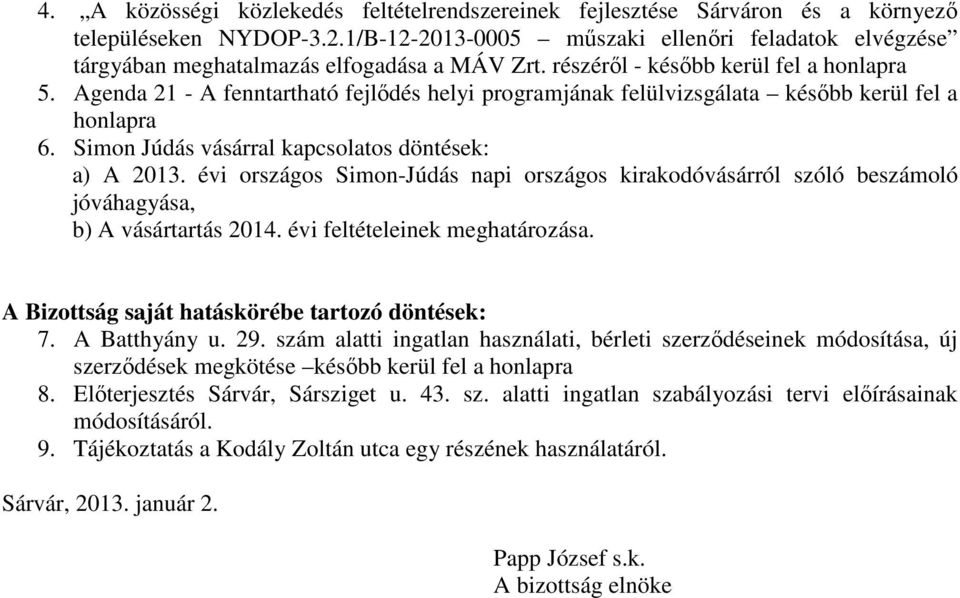 Agenda 21 - A fenntartható fejlődés helyi programjának felülvizsgálata később kerül fel a honlapra 6. Simon Júdás vásárral kapcsolatos döntések: a) A 2013.