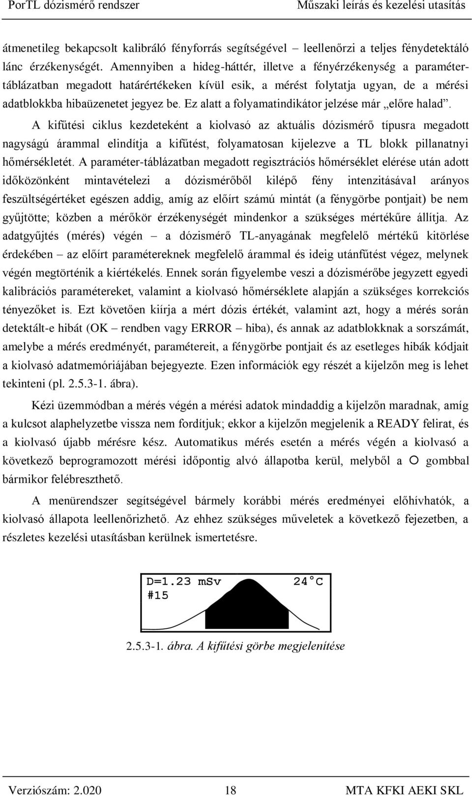 Ez alatt a folyamatindikátor jelzése már előre halad.
