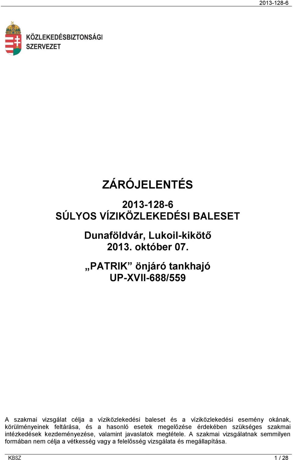 okának, körülményeinek feltárása, és a hasonló esetek megelőzése érdekében szükséges szakmai intézkedések kezdeményezése,