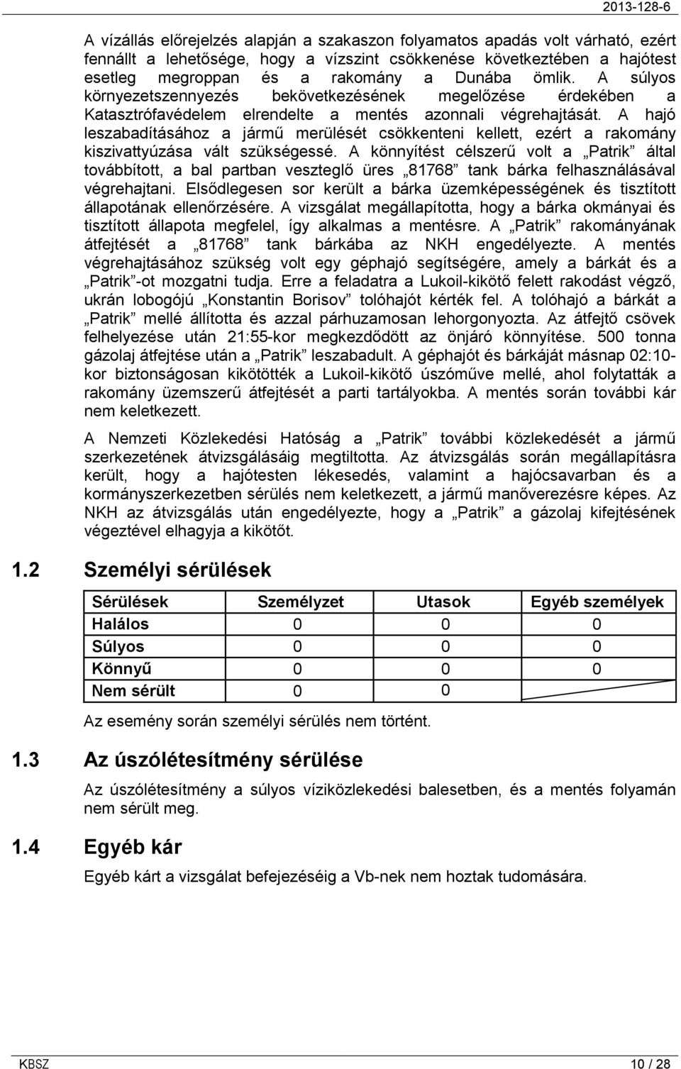 A hajó leszabadításához a jármű merülését csökkenteni kellett, ezért a rakomány kiszivattyúzása vált szükségessé.