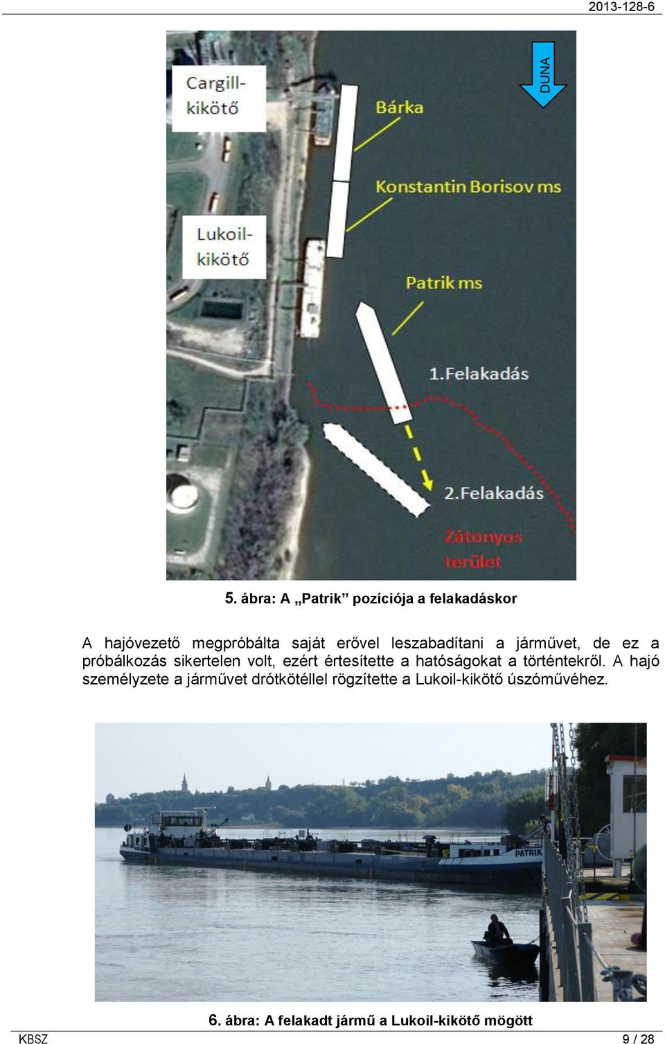 leszabadítani a járművet, de ez a próbálkozás sikertelen volt, ezért értesítette a