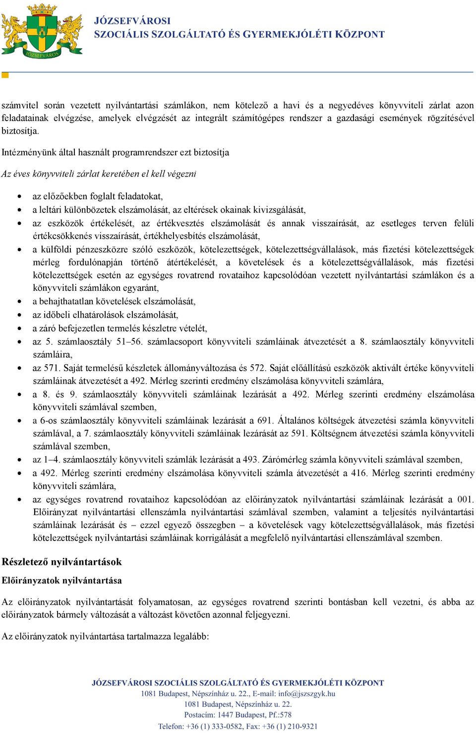 Intézményünk által használt programrendszer ezt biztosítja Az éves könyvviteli zárlat keretében el kell végezni az előzőekben foglalt feladatokat, a leltári különbözetek elszámolását, az eltérések