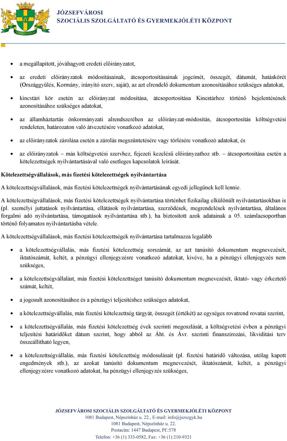 adatokat, az államháztartás önkormányzati alrendszerében az előirányzat-módosítás, átcsoportosítás költségvetési rendeleten, határozaton való átvezetésére vonatkozó adatokat, az előirányzatok