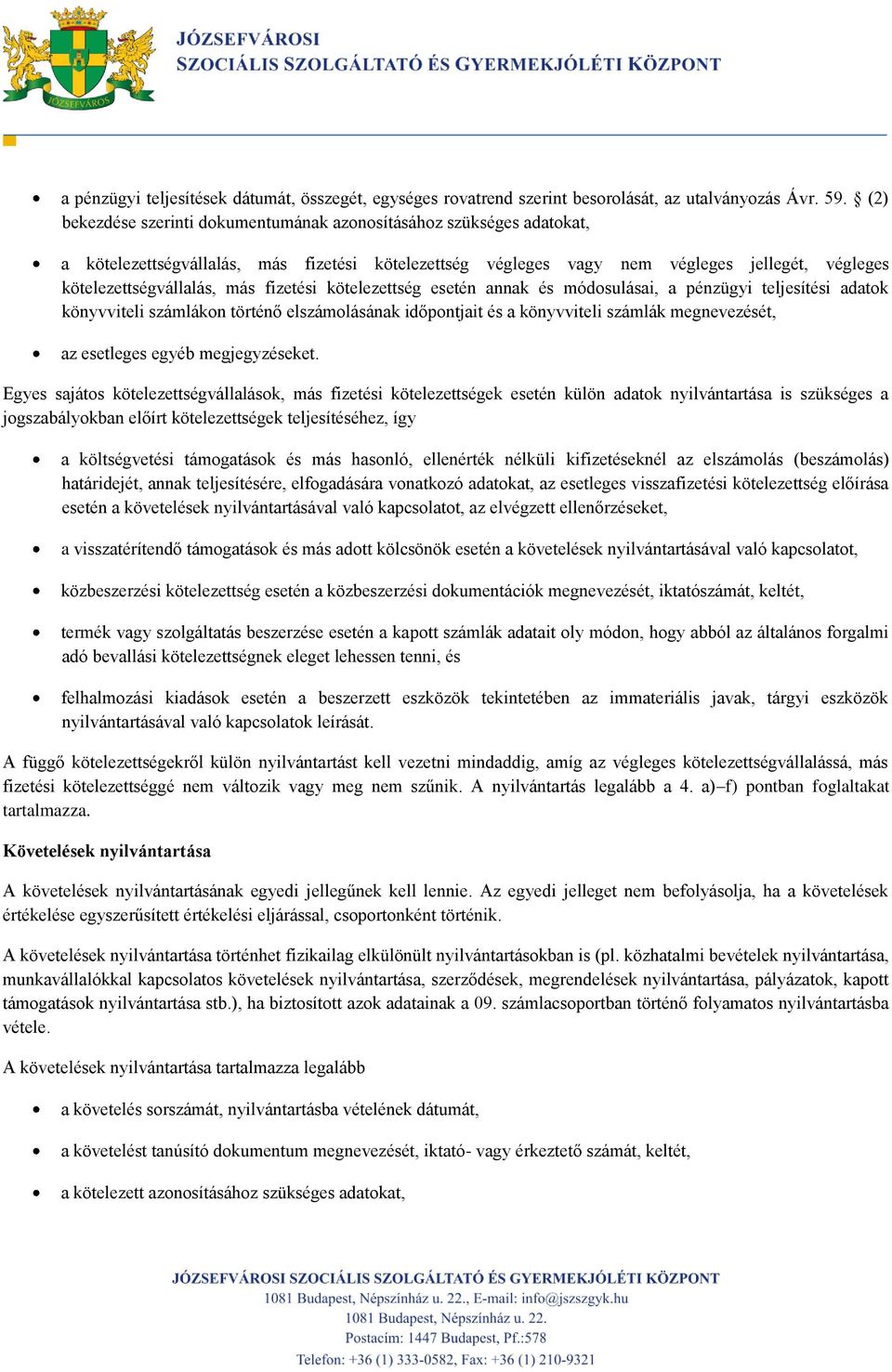 fizetési kötelezettség esetén annak és módosulásai, a pénzügyi teljesítési adatok könyvviteli számlákon történő elszámolásának időpontjait és a könyvviteli számlák megnevezését, az esetleges egyéb