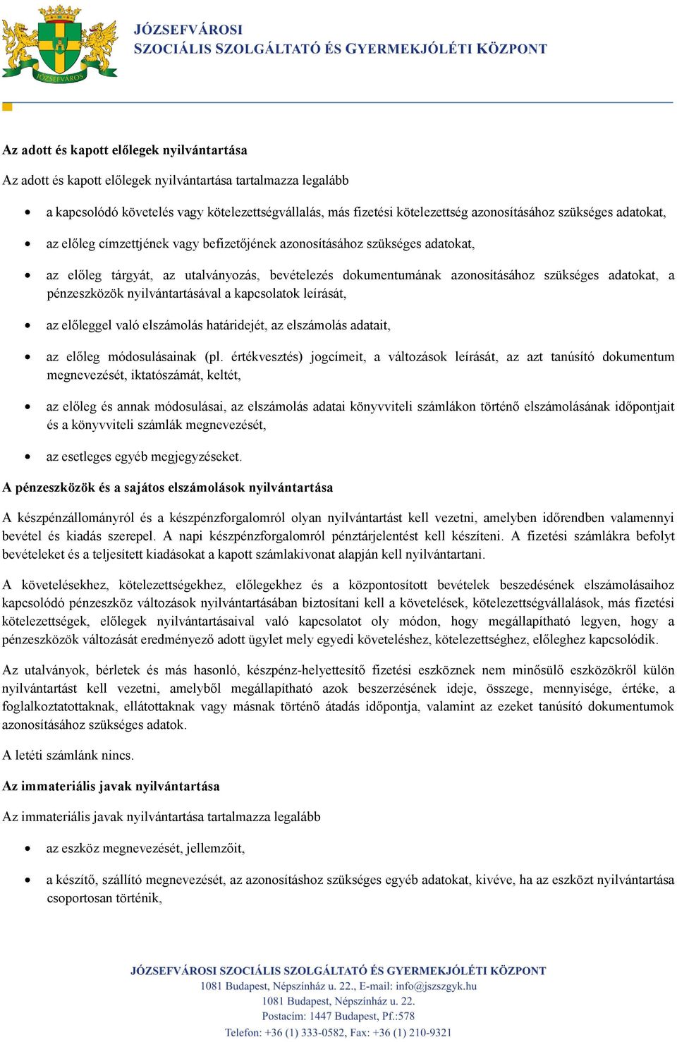 pénzeszközök nyilvántartásával a kapcsolatok leírását, az előleggel való elszámolás határidejét, az elszámolás adatait, az előleg módosulásainak (pl.