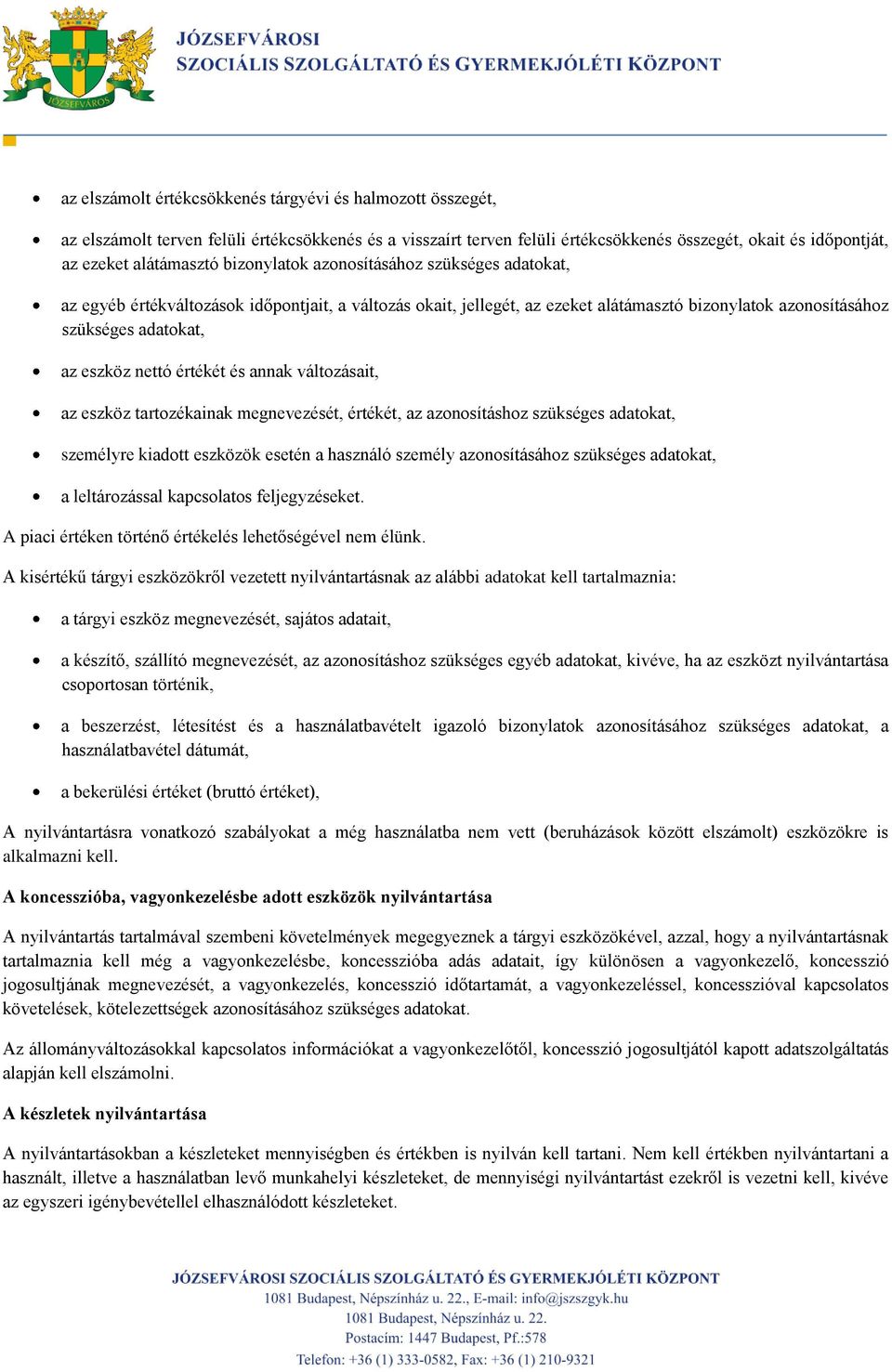 értékét és annak változásait, az eszköz tartozékainak megnevezését, értékét, az azonosításhoz szükséges adatokat, személyre kiadott eszközök esetén a használó személy azonosításához szükséges