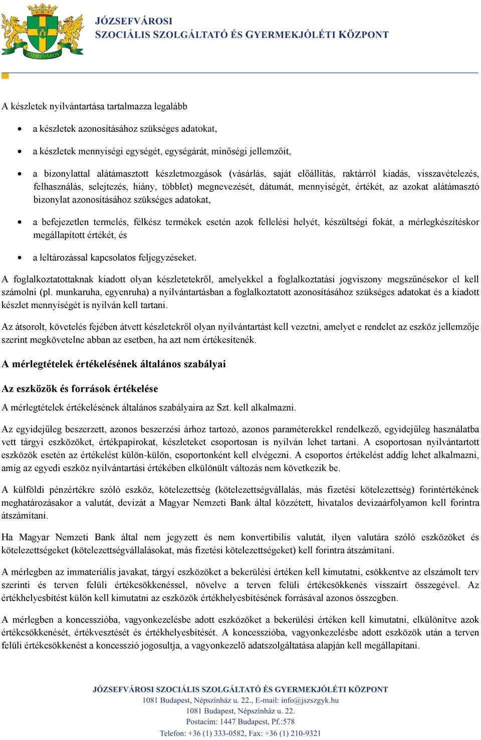 azonosításához szükséges adatokat, a befejezetlen termelés, félkész termékek esetén azok fellelési helyét, készültségi fokát, a mérlegkészítéskor megállapított értékét, és a leltározással kapcsolatos