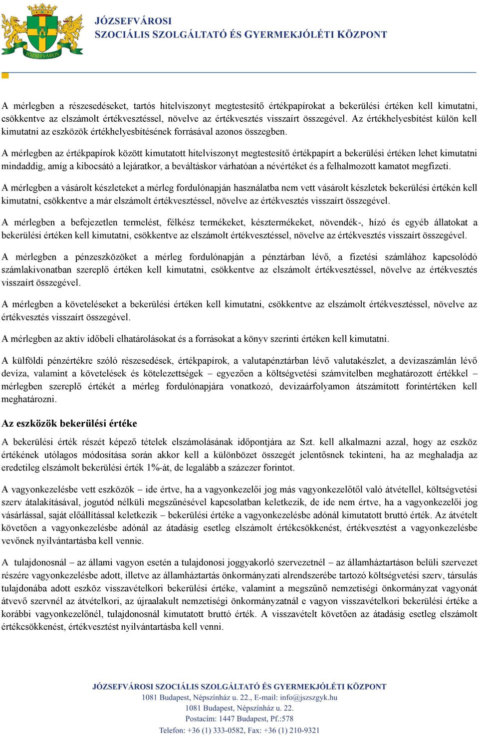 A mérlegben az értékpapírok között kimutatott hitelviszonyt megtestesítő értékpapírt a bekerülési értéken lehet kimutatni mindaddig, amíg a kibocsátó a lejáratkor, a beváltáskor várhatóan a