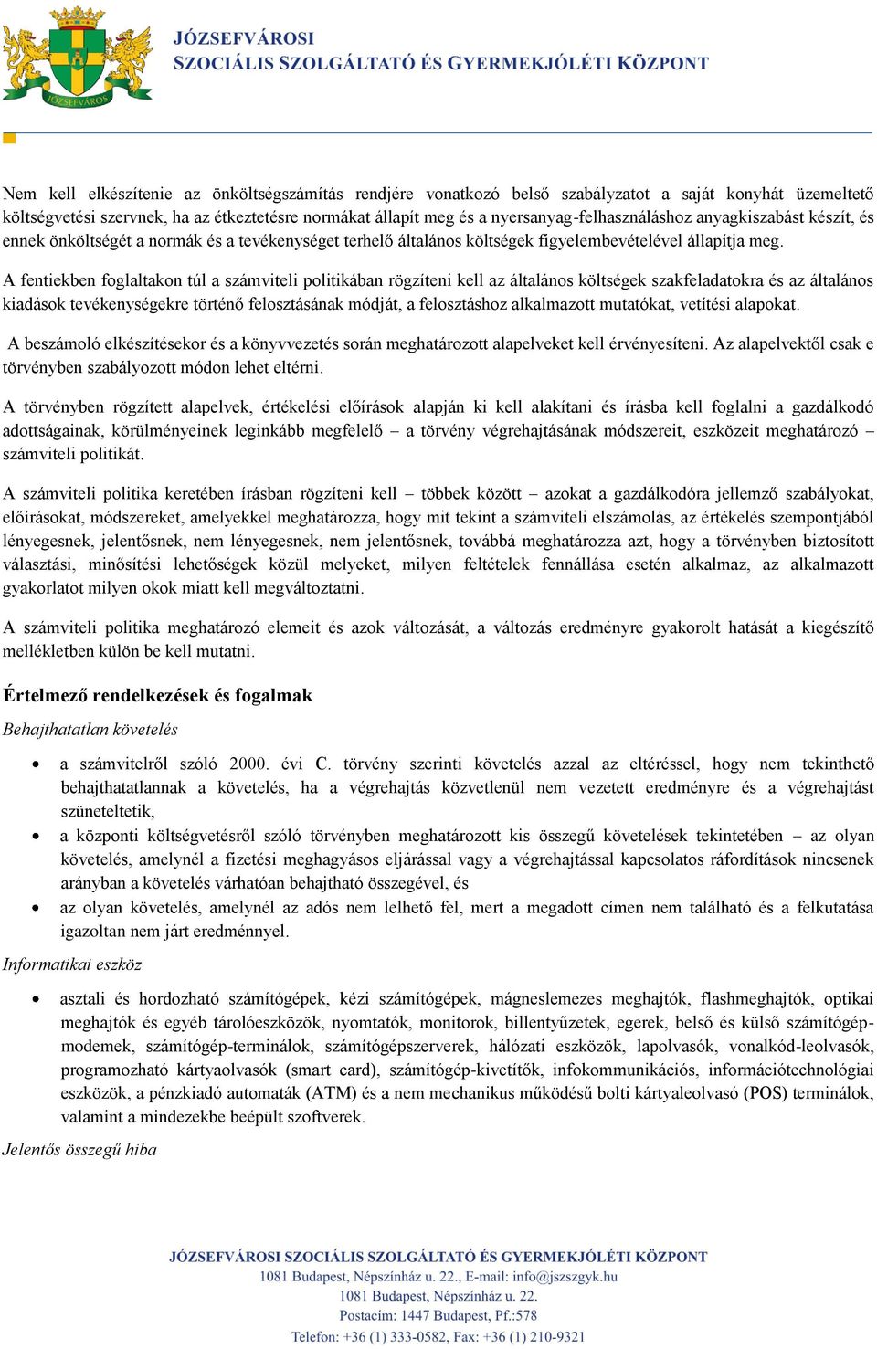 A fentiekben foglaltakon túl a számviteli politikában rögzíteni kell az általános költségek szakfeladatokra és az általános kiadások tevékenységekre történő felosztásának módját, a felosztáshoz