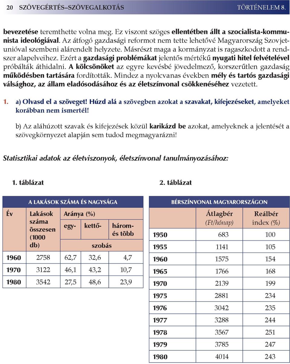 Ezért a gazdasági problémákat jelentős mértékű nyugati hitel felvételével próbálták áthidalni. A kölcsönöket az egyre kevésbé jövedelmező, korszerűtlen gazdaság működésben tartására fordították.