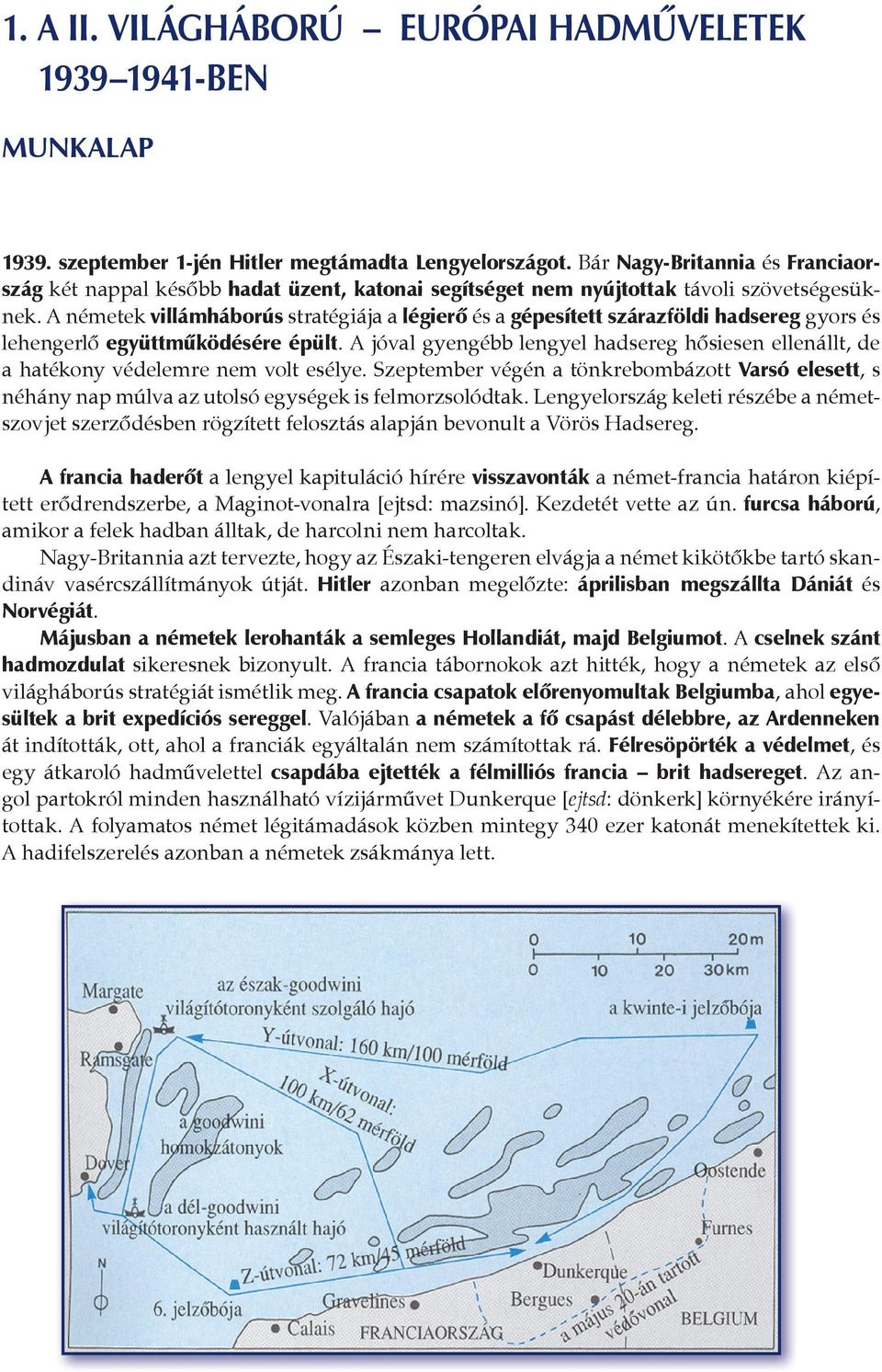 A németek villámháborús stratégiája a légierő és a gépesített szárazföldi hadsereg gyors és lehengerlő együttműködésére épült.