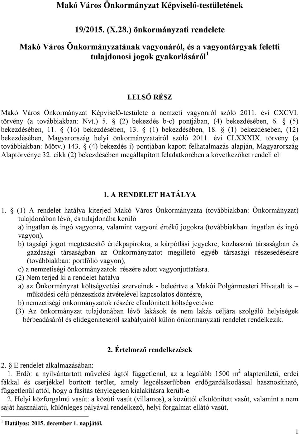 (5) bekezdésében, 11. (16) bekezdésében, 13. (1) bekezdésében, 18. (1) bekezdésében, (12) bekezdésében, Magyarország helyi önkormányzatairól szóló 2011. évi CLXXXIX. törvény (a továbbiakban: Mötv.