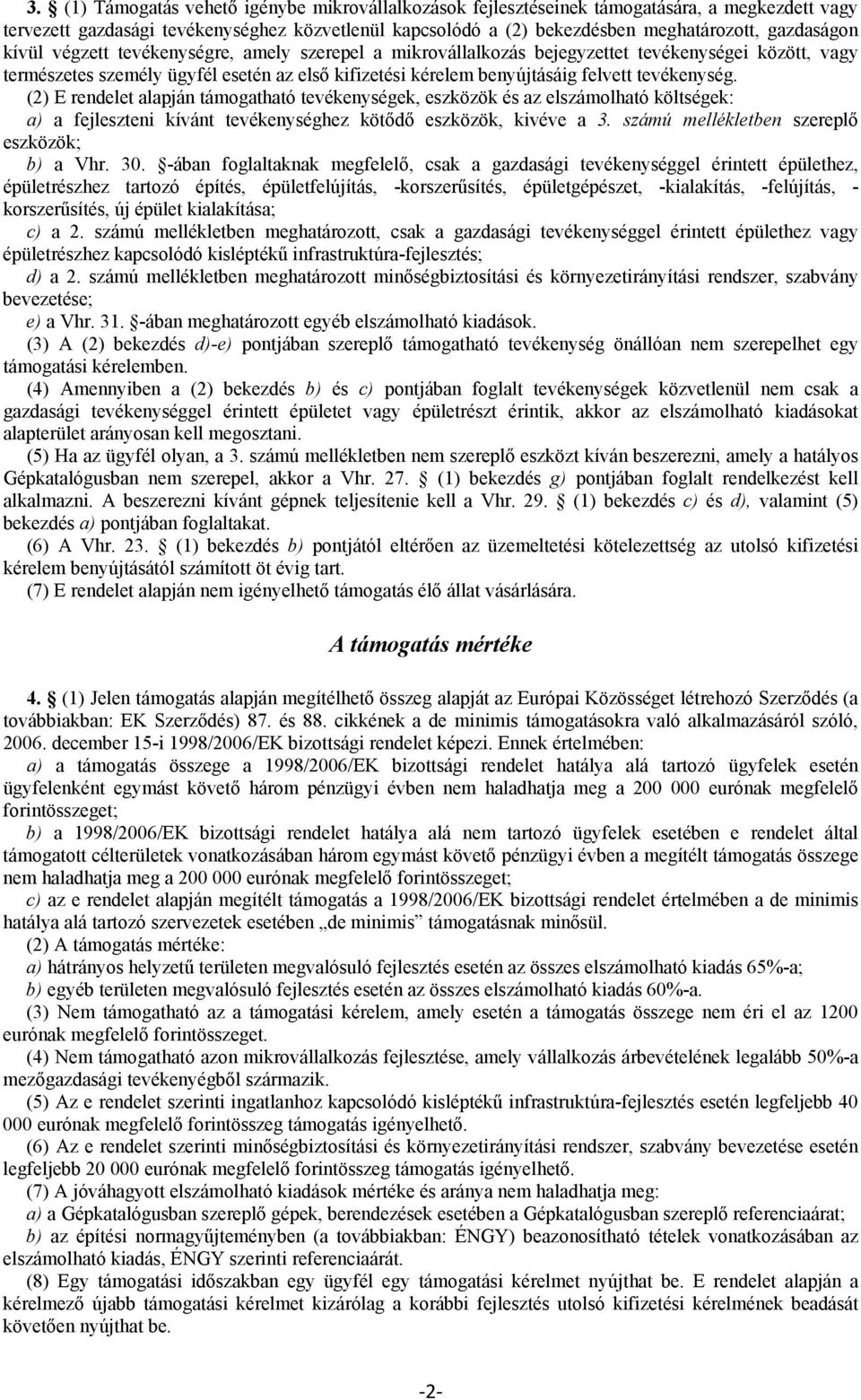 tevékenység. (2) E rendelet alapján támogatható tevékenységek, eszközök és az elszámolható költségek: a) a fejleszteni kívánt tevékenységhez kötődő eszközök, kivéve a 3.