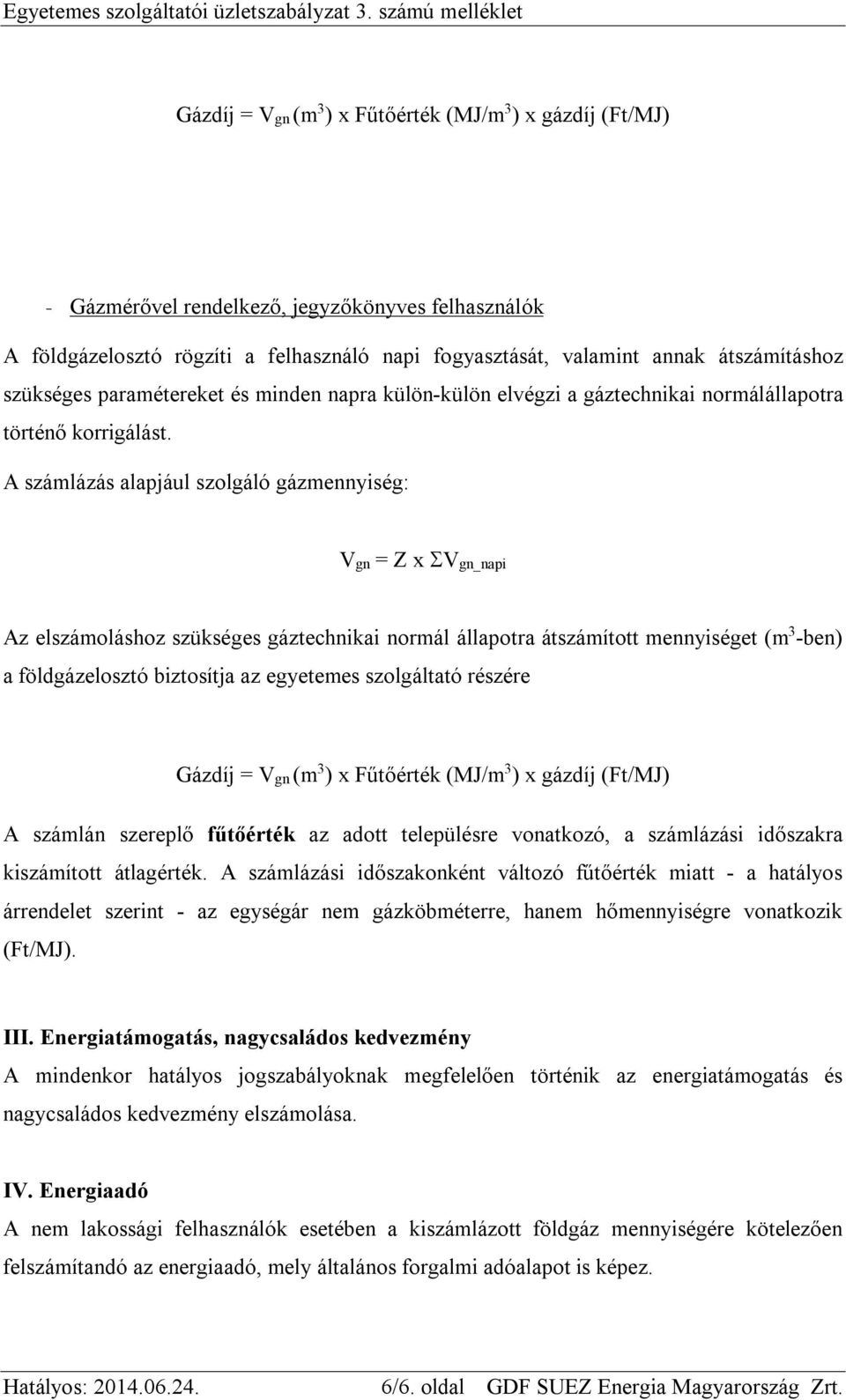 átszámításhoz szükséges paramétereket és minden napra külön-külön elvégzi a gáztechnikai normálállapotra történő korrigálást.