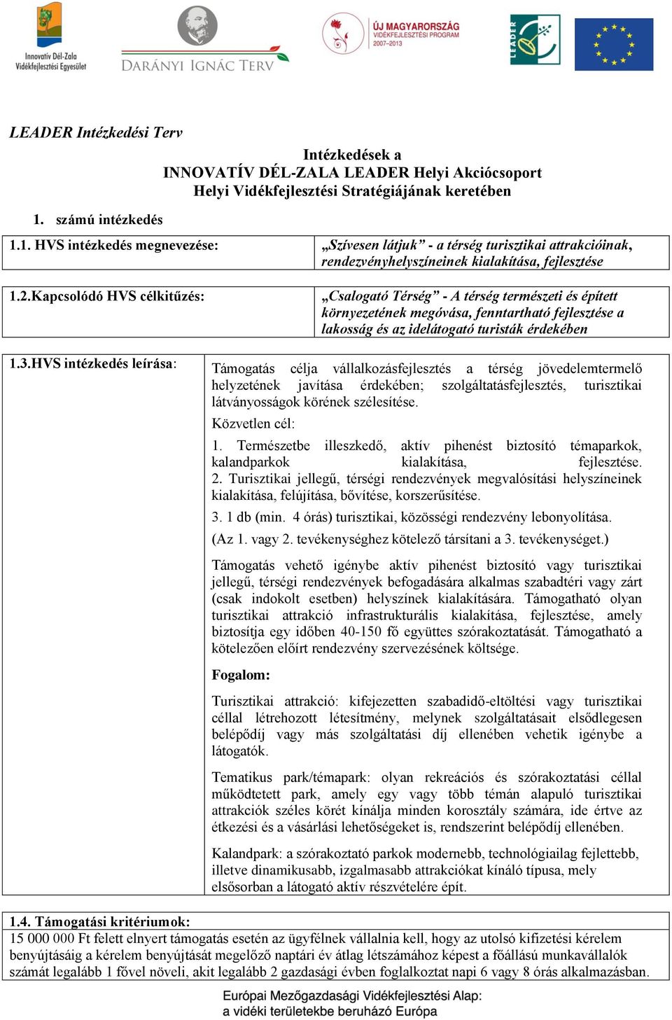 Kapcsolódó HVS célkitűzés: Csalogató Térség - A térség természeti és épített környezetének megóvása, fenntartható fejlesztése a lakosság és az idelátogató turisták érdekében 1.3.