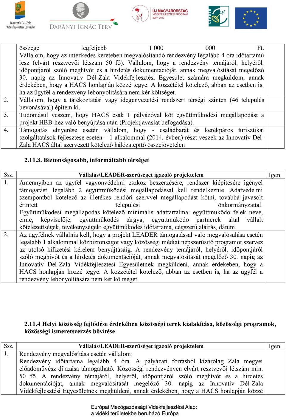 napig az Innovatív Dél-Zala Vidékfejlesztési Egyesület számára megküldöm, annak érdekében, hogy a HACS honlapján közzé tegye.