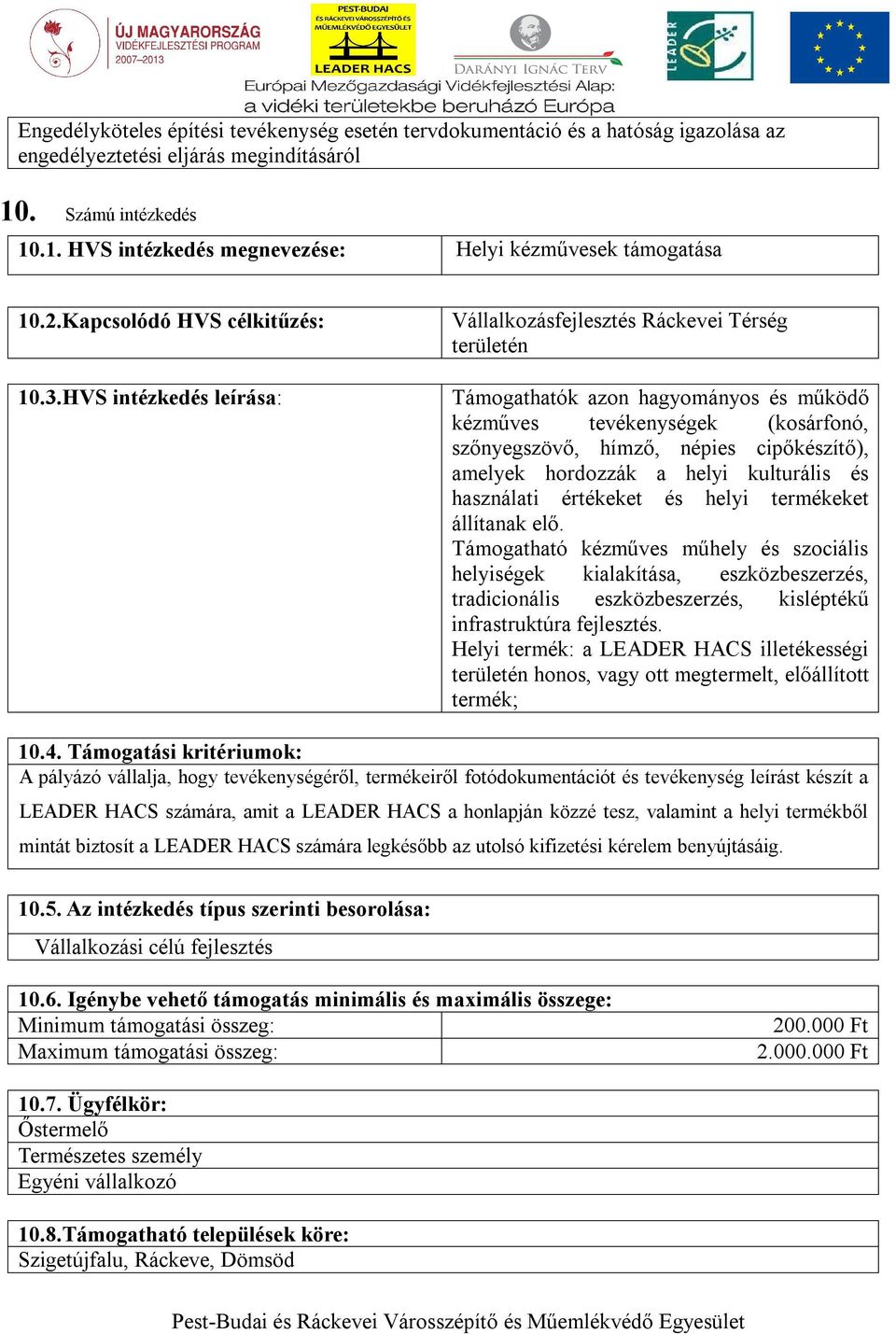 HVS intézkedés leírása: Vállalkozásfejlesztés Ráckevei Térség területén Támogathatók azon hagyományos és működő kézműves tevékenységek (kosárfonó, szőnyegszövő, hímző, népies cipőkészítő), amelyek
