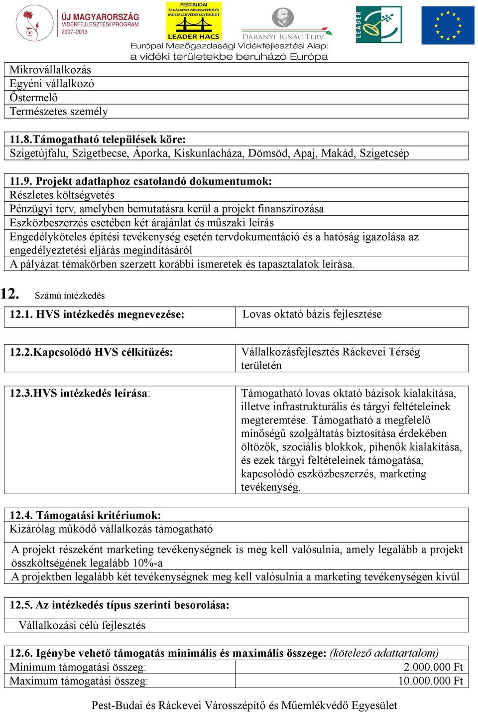 Engedélyköteles építési tevékenység esetén tervdokumentáció és a hatóság igazolása az engedélyeztetési eljárás megindításáról A pályázat témakörben szerzett korábbi ismeretek és tapasztalatok leírása.