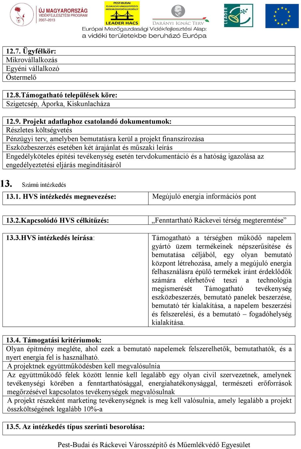 Engedélyköteles építési tevékenység esetén tervdokumentáció és a hatóság igazolása az engedélyeztetési eljárás megindításáról 13. Számú intézkedés 13.1. HVS intézkedés megnevezése: Megújuló energia információs pont 13.