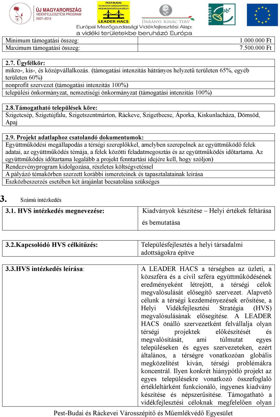 100%) 2.8.Támogatható települések köre: Szigetcsép, Szigetújfalu, Szigetszentmárton, Ráckeve, Szigetbecse, Áporka, Kiskunlacháza, Dömsöd, Apaj 2.9.