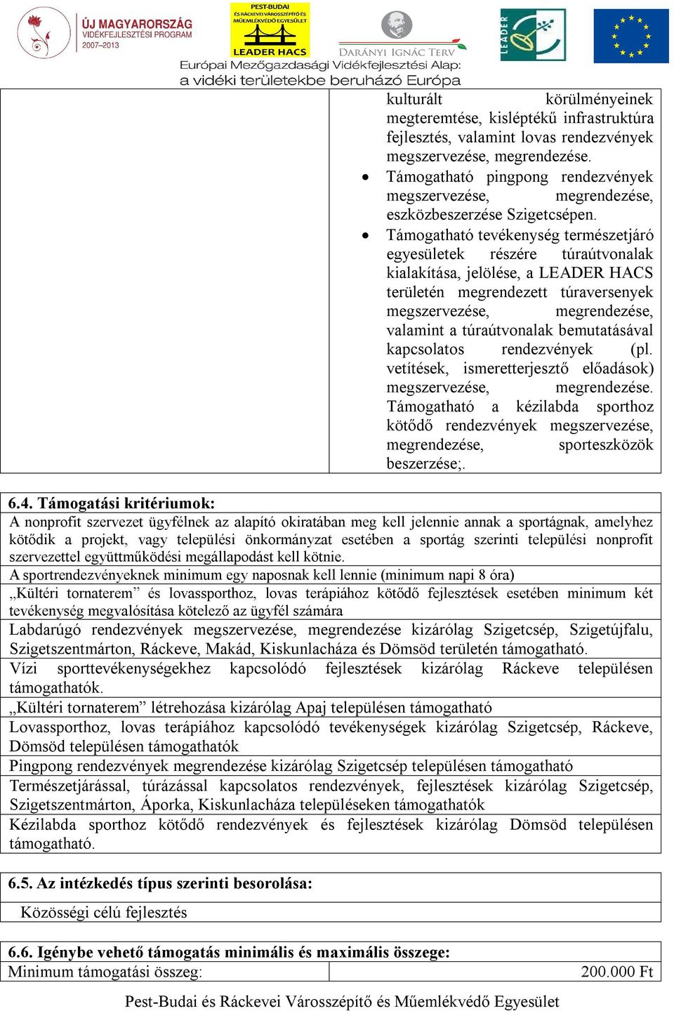 Támogatható tevékenység természetjáró egyesületek részére túraútvonalak kialakítása, jelölése, a LEADER HACS területén megrendezett túraversenyek megszervezése, megrendezése, valamint a túraútvonalak