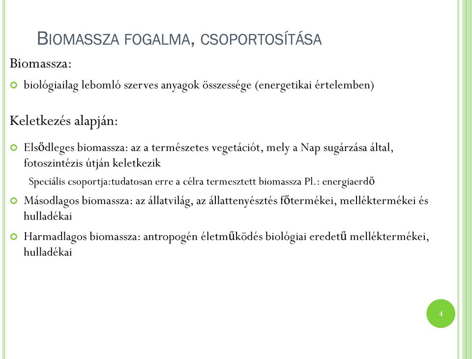 csoportja:tudatosan erre a célra termesztett biomassza Pl.