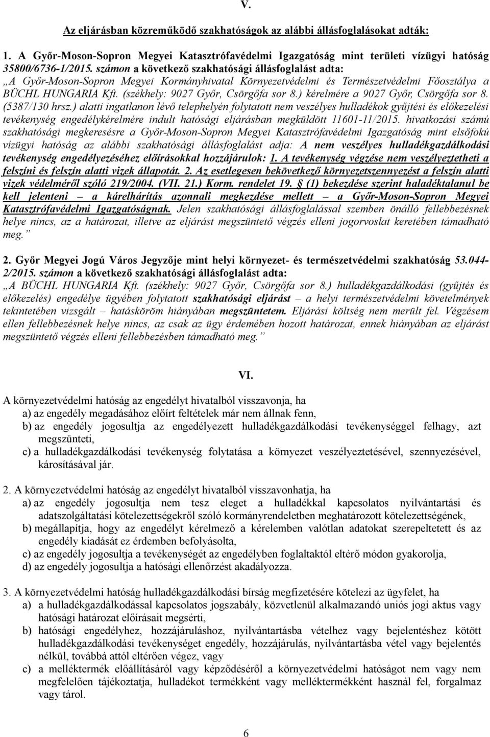 (székhely: 9027 Győr, Csörgőfa sor 8.) kérelmére a 9027 Győr, Csörgőfa sor 8. (5387/130 hrsz.