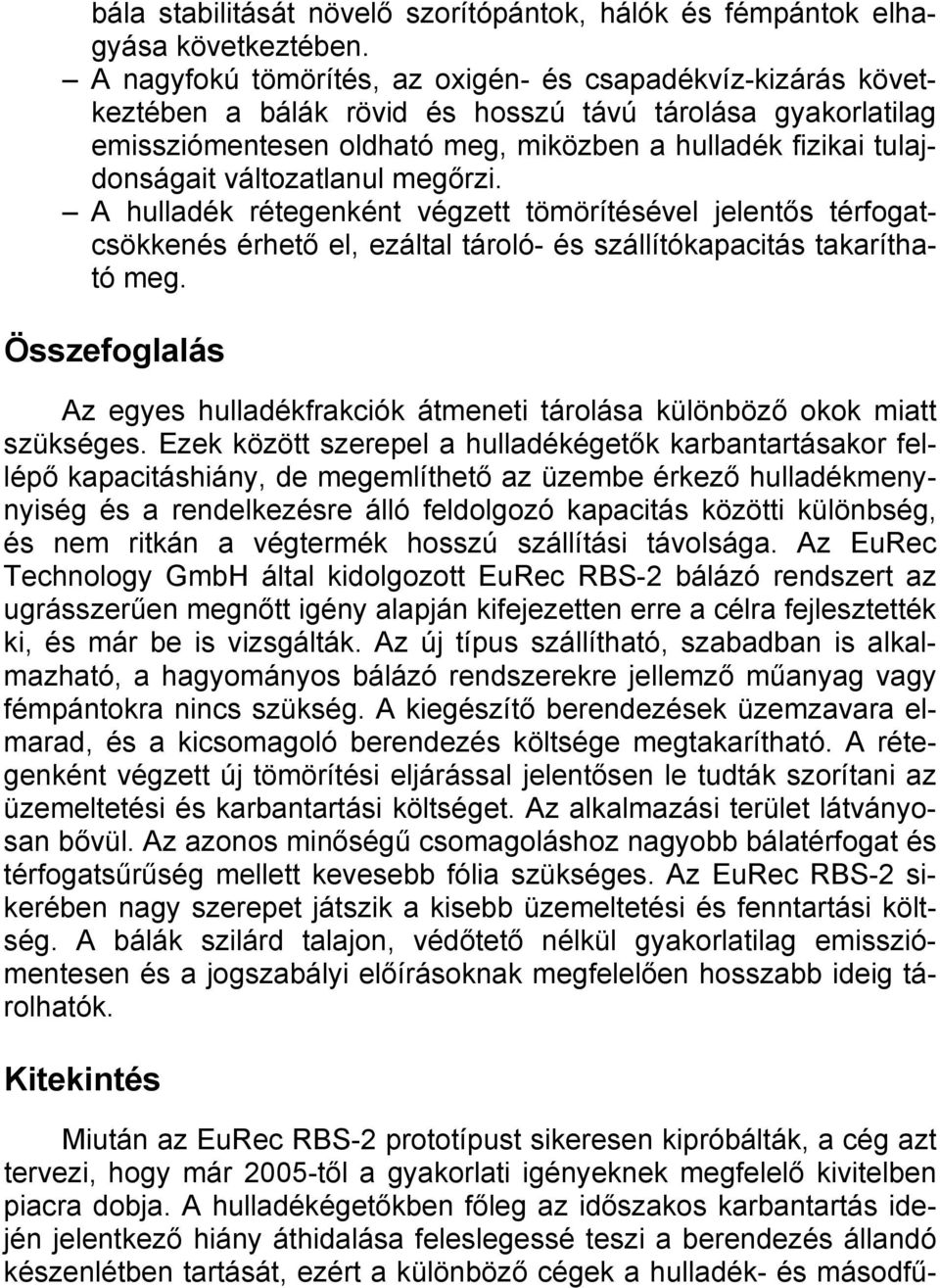 változatlanul megőrzi. A hulladék rétegenként végzett tömörítésével jelentős térfogatcsökkenés érhető el, ezáltal tároló- és szállítókapacitás takarítható meg.