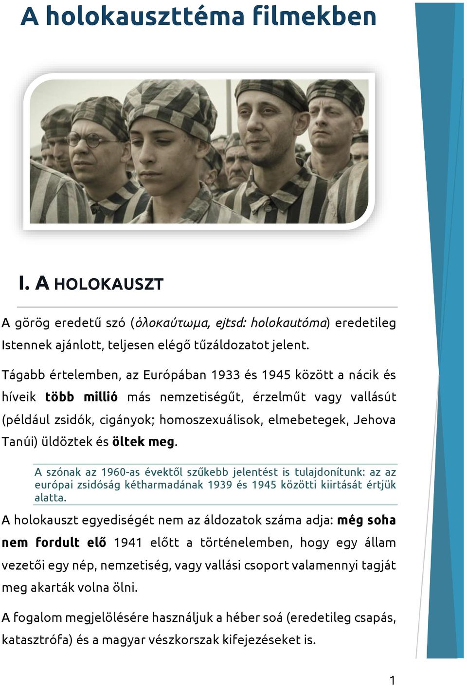 üldöztek és öltek meg. A szónak az 1960-as évektől szűkebb jelentést is tulajdonítunk: az az európai zsidóság kétharmadának 1939 és 1945 közötti kiirtását értjük alatta.