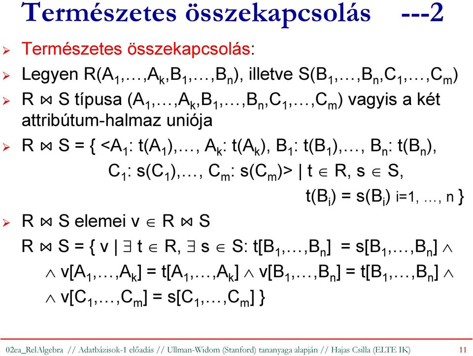 ),, C m : s(c m )> t R, s S, t(b i ) = s(b i ) i=1,, n } R S = { v t R, s S: t[b 1,,B n ] = s[b 1,,B n ] v[a 1,,A k ] = t[a 1,,A k ] v[b 1,,B n ] =