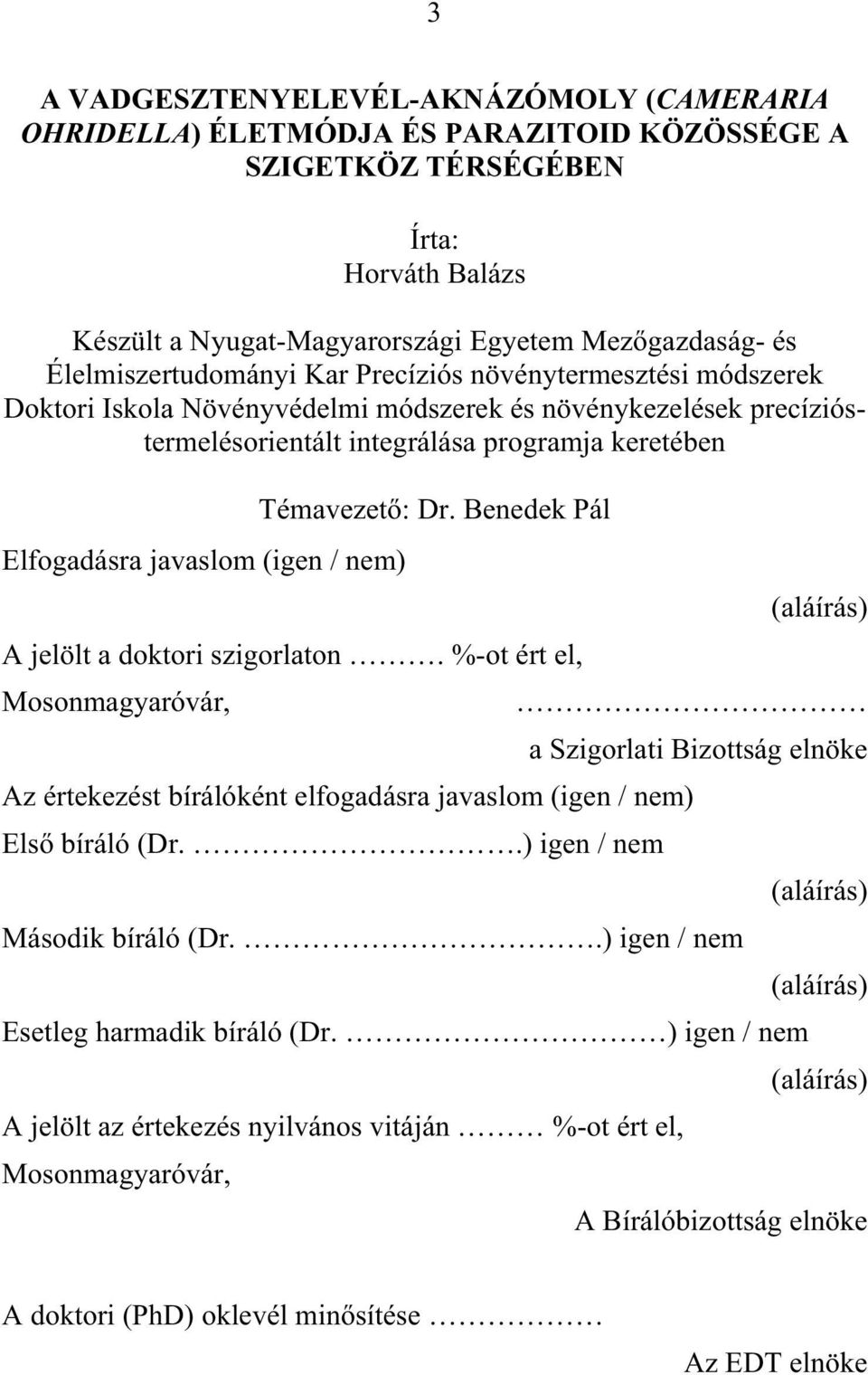 Benedek Pál Elfogadásra javaslom (igen / nem) (aláírás) A jelölt a doktori szigorlaton.