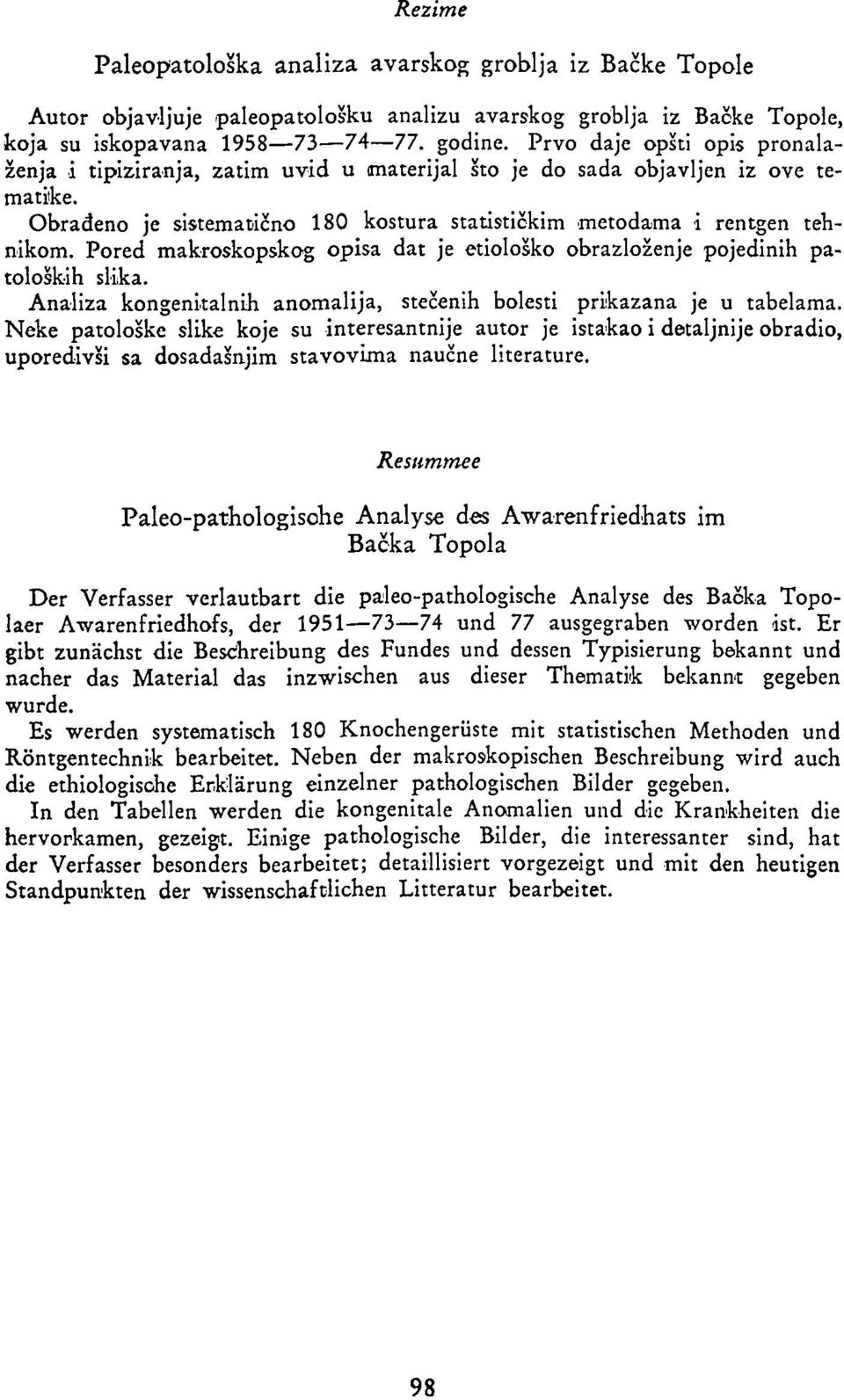 Pored makroskopskog opisa dat je etiološko obrazloženje pojedinih patoloških slika. Analiza kongenitalnih anomalija, stečenih bolesti prikazana je u tabelama.