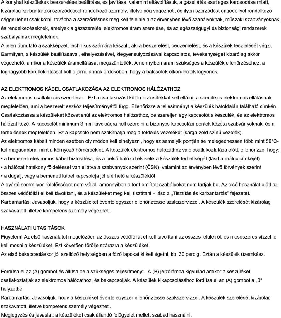 amelyek a gázszerelés, elektromos áram szerelése, és az egészségügyi és biztonsági rendszerek szabályainak megfelelnek.