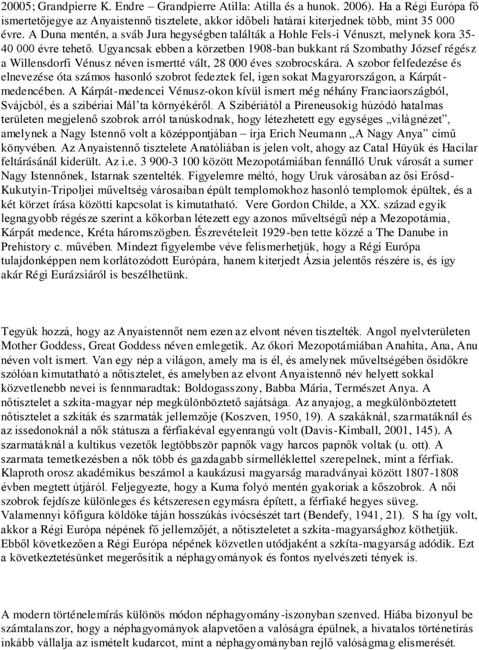 Ugyancsak ebben a körzetben 1908-ban bukkant rá Szombathy József régész a Willensdorfi Vénusz néven ismertté vált, 28 000 éves szobrocskára.