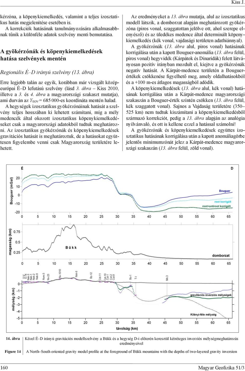 A gyökérzónák és köpenykiemelkedések hatása szelvények mentén Regionális É D irányú szelvény (13. ábra) Erre legjobb talán az egyik, korábban már vizsgált középeurópai É D lefutású szelvény (lásd 3.