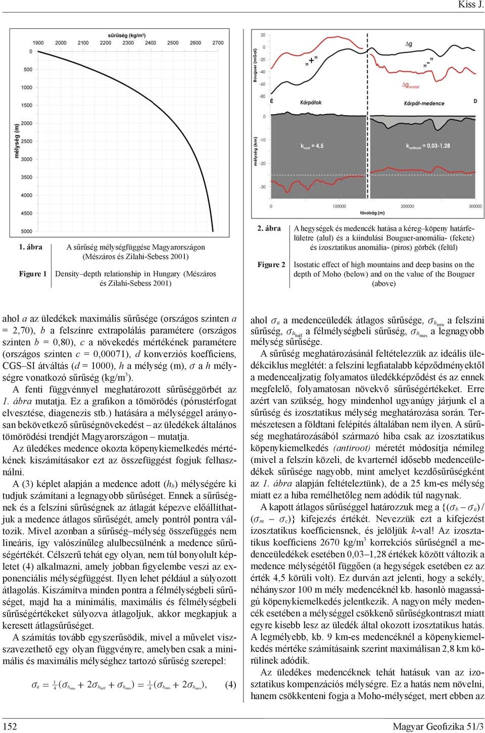 mountains and deep basins on the depth of Moho (below) and on the value of the Bouguer (above) ahol a az üledékek maximális sűrűsége (országos szinten a = 2,70), b a felszínre extrapolálás paramétere