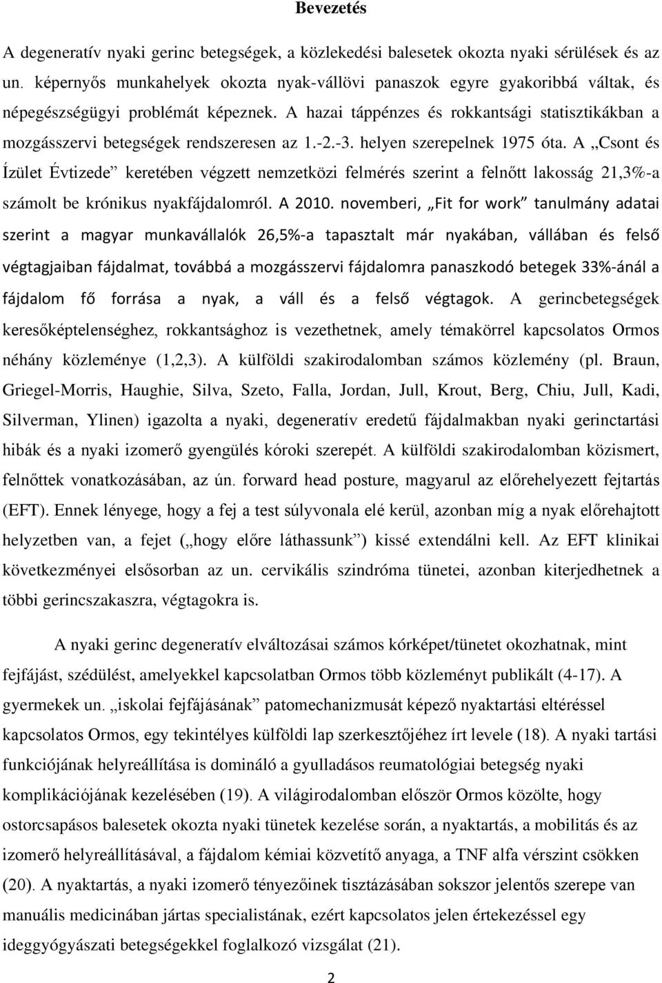 A hazai táppénzes és rokkantsági statisztikákban a mozgásszervi betegségek rendszeresen az 1.-2.-3. helyen szerepelnek 1975 óta.