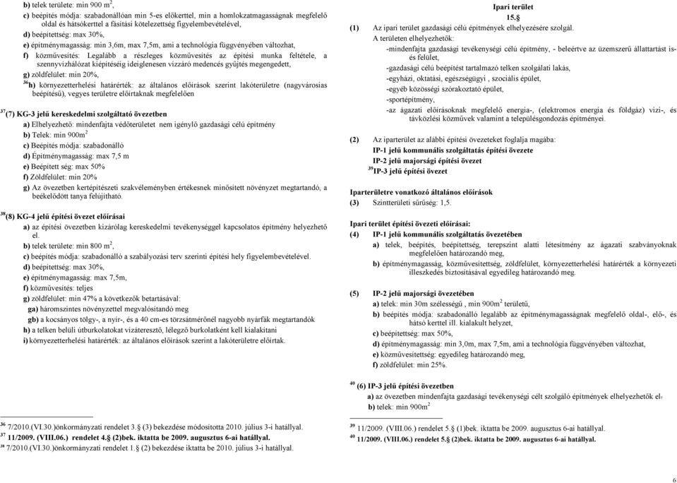 szennyvízhálózat kiépítéséig ideiglenesen vízzáró medencés gyűjtés megengedett, g) zöldfelület: min 20%, 36 h) környezetterhelési határérték: az általános előírások szerint lakóterületre