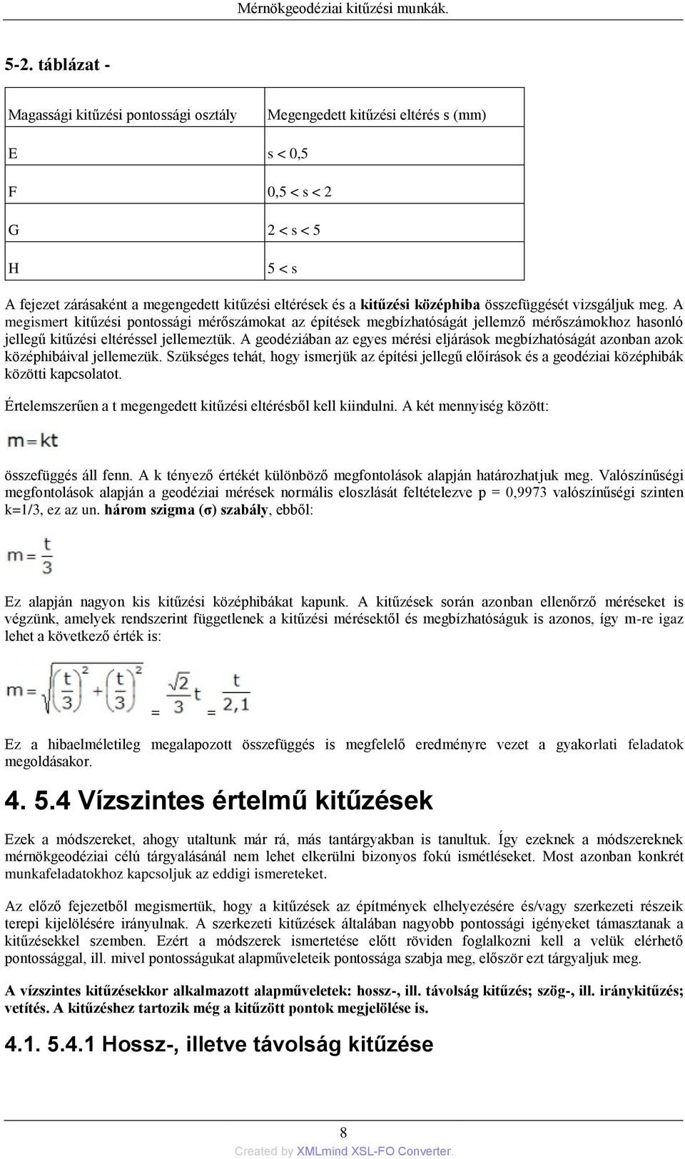 A geodéziában az egyes mérési eljárások megbízhatóságát azonban azok középhibáival jellemezük.