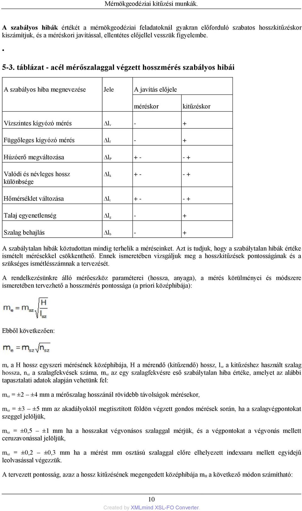 - + Húzóerő megváltozása l P + - - + Valódi és névleges hossz különbsége l k + - - + Hőmérséklet változása l t + - - + Talaj egyenetlenség l g - + Szalag behajlás l b - + A szabálytalan hibák