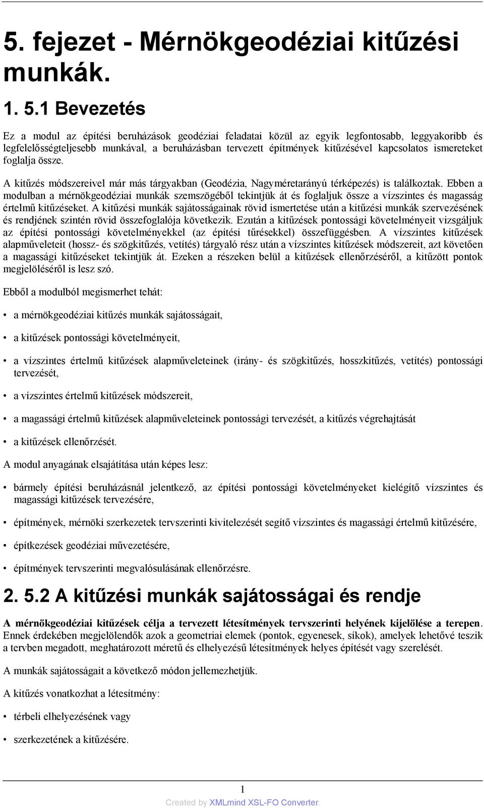 kapcsolatos ismereteket foglalja össze. A kitűzés módszereivel már más tárgyakban (Geodézia, Nagyméretarányú térképezés) is találkoztak.