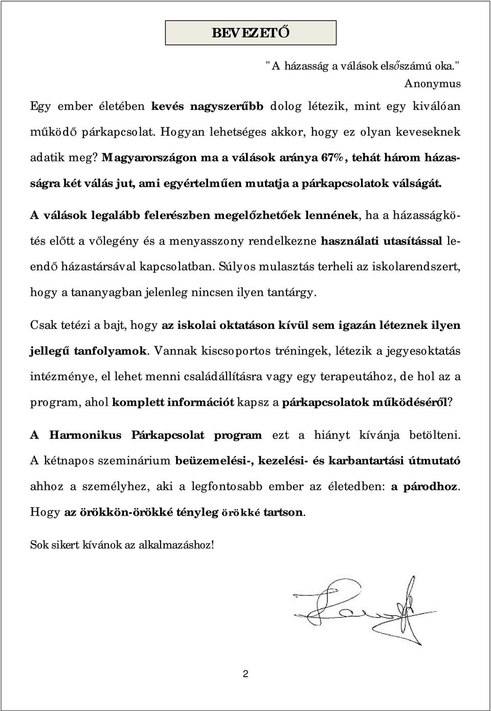 A válások legalább felerészben megel zhet ek lennének, ha a házasságkötés el tt a v legény és a menyasszony rendelkezne használati utasítással leend házastársával kapcsolatban.