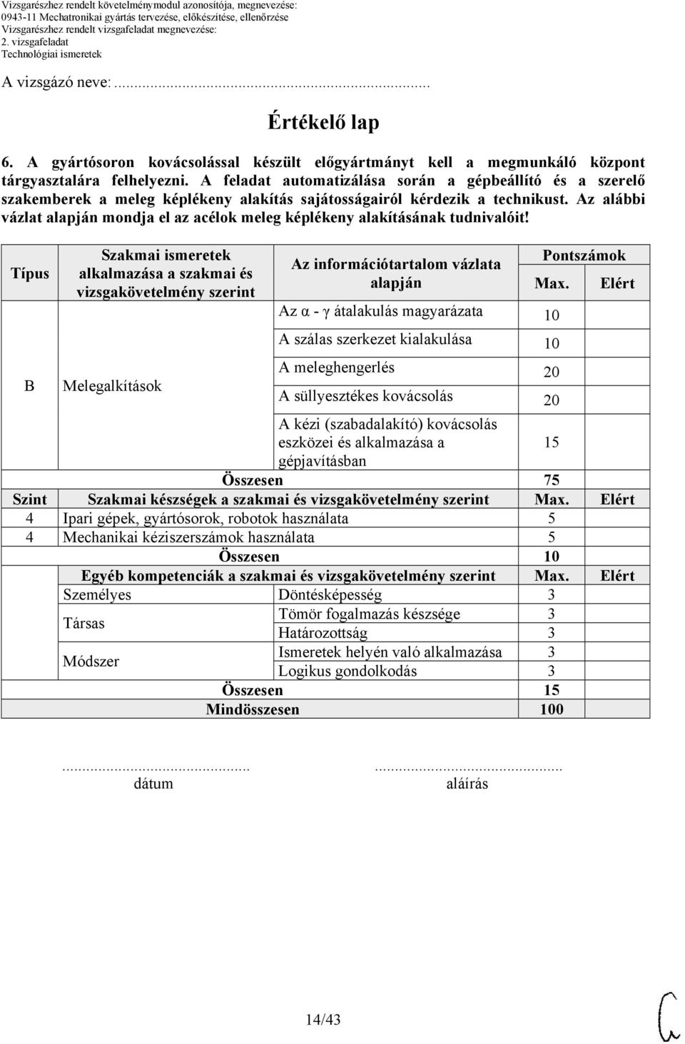 Az alábbi vázlat alapján mondja el az acélok meleg képlékeny alakításának tudnivalóit!