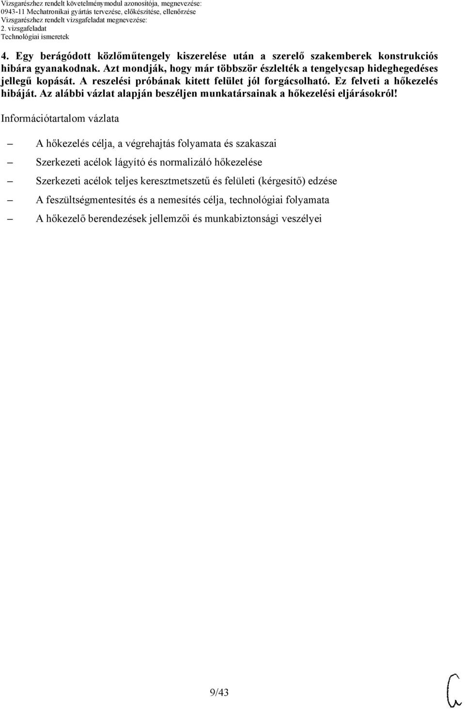 Az alábbi vázlat alapján beszéljen munkatársainak a hőkezelési eljárásokról!