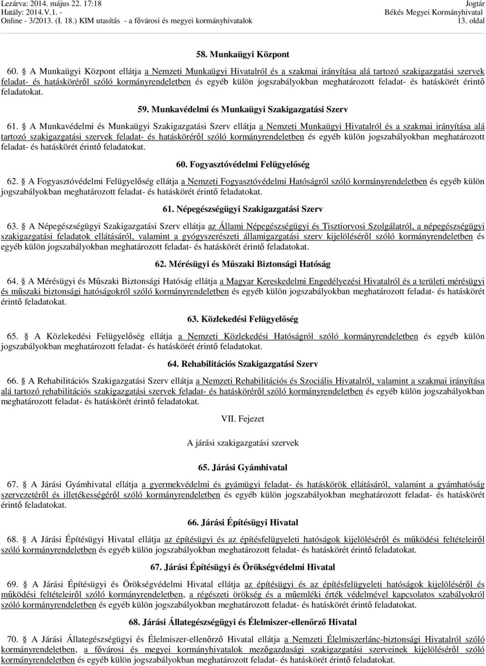 meghatározott feladat- és hatáskörét érintő at. 59. Munkavédelmi és Munkaügyi Szakigazgatási Szerv 61.