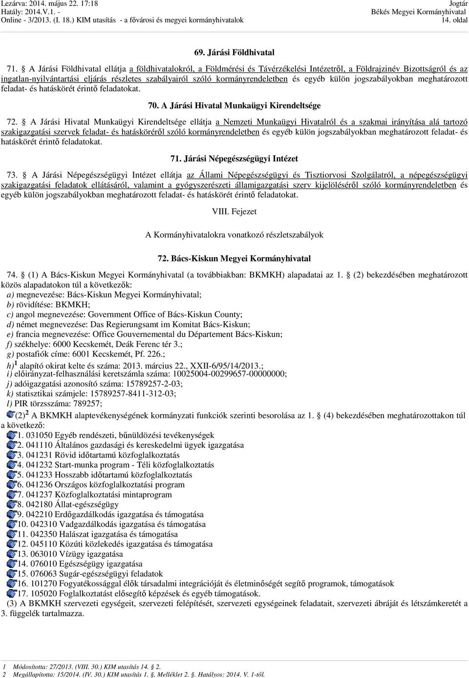 kormányrendeletben és egyéb külön jogszabályokban meghatározott feladat- és hatáskörét érintő at. 70. A Járási Hivatal Munkaügyi 72.