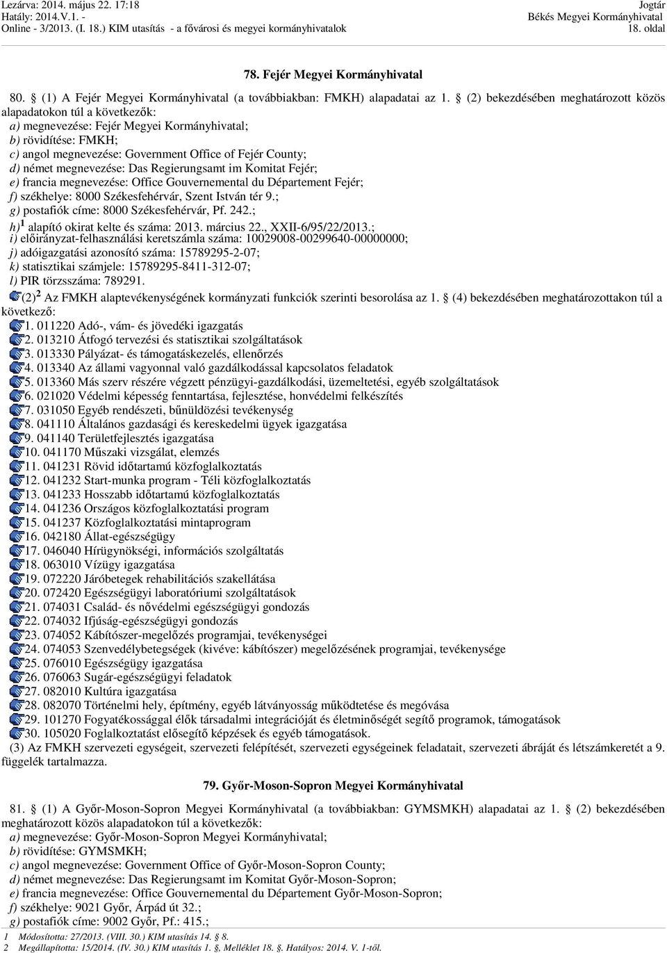 megnevezése: Das Regierungsamt im Komitat Fejér; e) francia megnevezése: Office Gouvernemental du Département Fejér; f) székhelye: 8000 Székesfehérvár, Szent István tér 9.