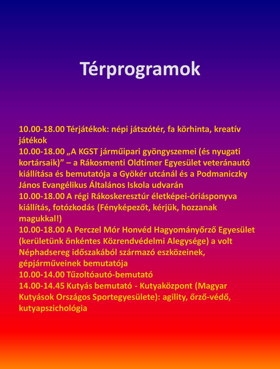 00 A KGST járműipari gyöngyszemei (és nyugati kortársaik) a Rákosmenti Oldtimer Egyesület veteránautó kiállítása és bemutatója a Gyökér utcánál és a Podmaniczky János Evangélikus Általános