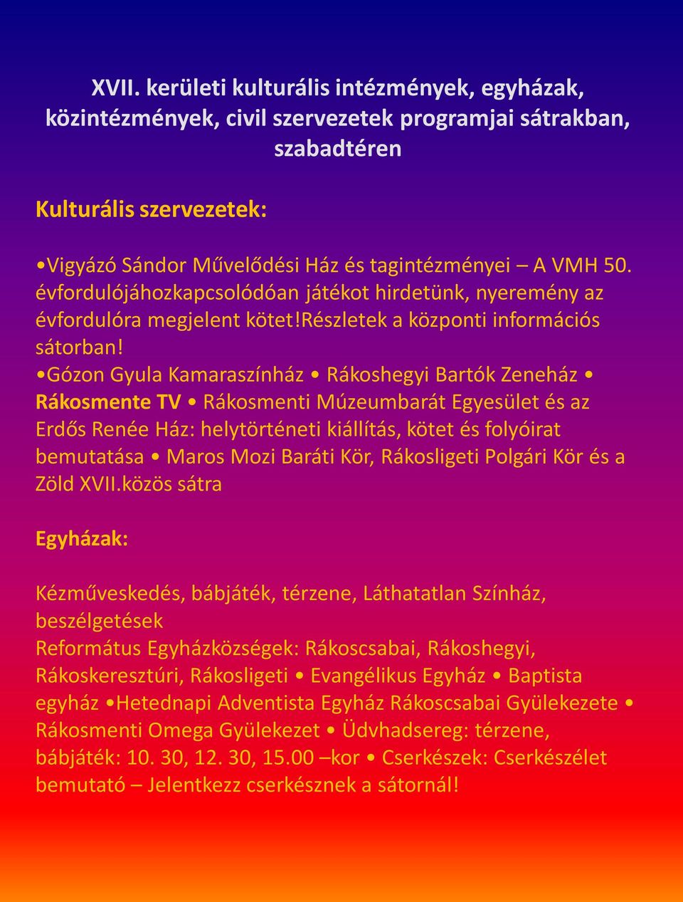 Gózon Gyula Kamaraszínház Rákoshegyi Bartók Zeneház Rákosmente TV Rákosmenti Múzeumbarát Egyesület és az Erdős Renée Ház: helytörténeti kiállítás, kötet és folyóirat bemutatása Maros Mozi Baráti Kör,