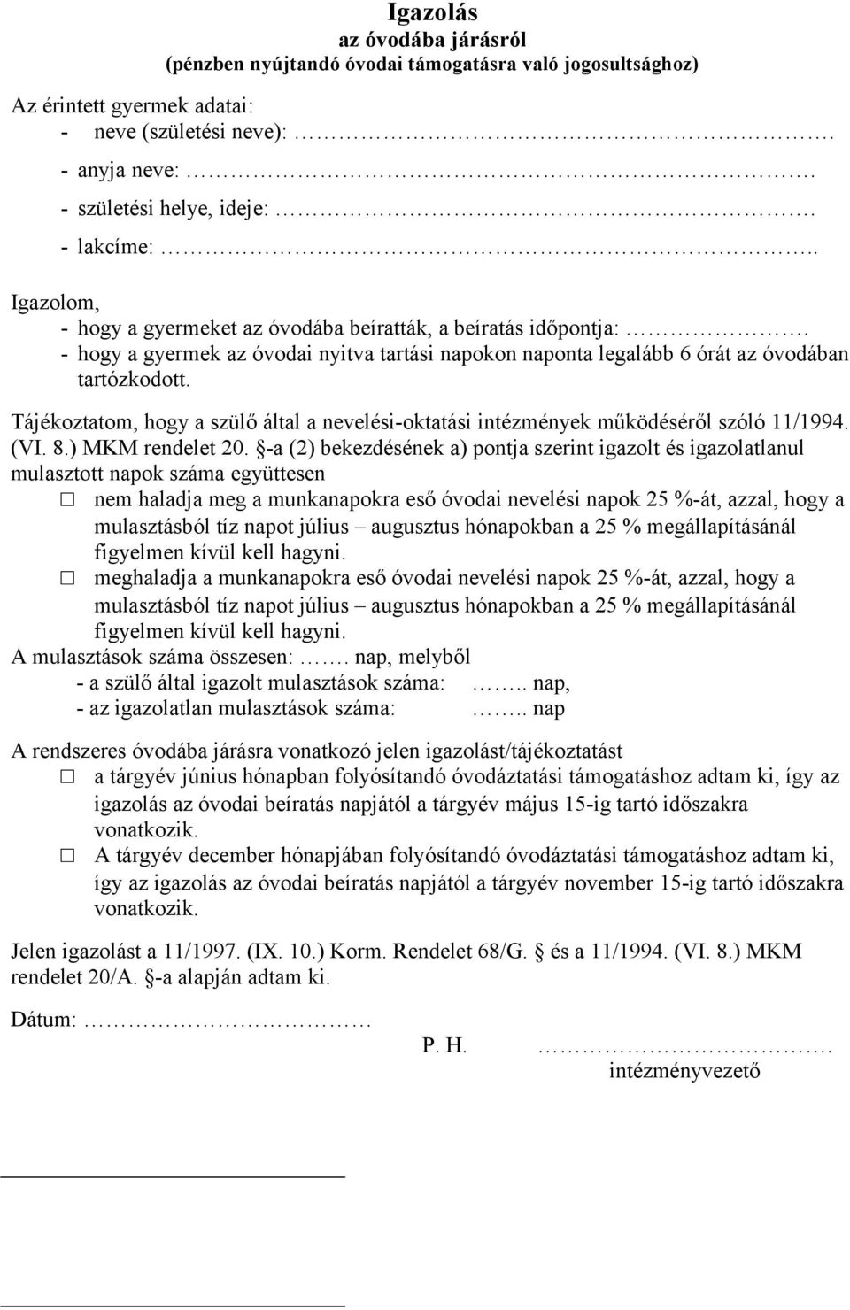 Tájékoztatom, hogy a szülő által a nevelési-oktatási intézmények működéséről szóló 11/1994. (VI. 8.) MKM rendelet 20.